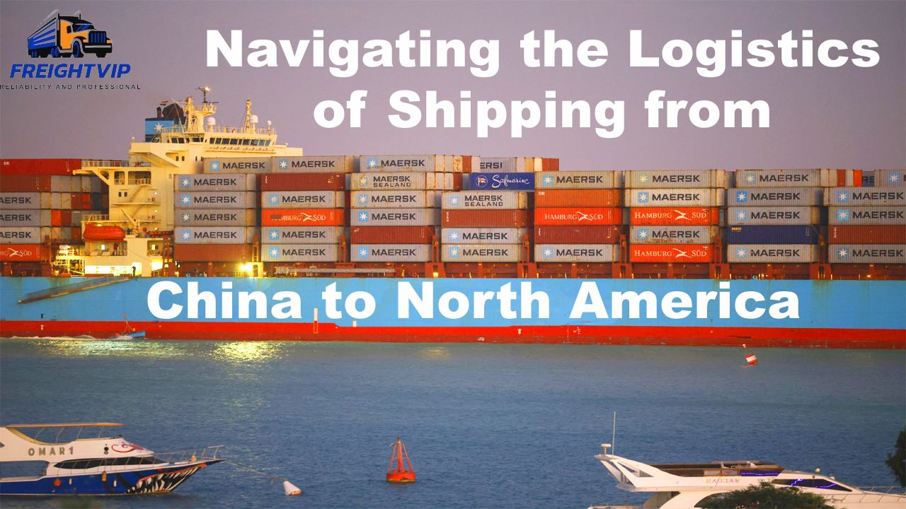 Navigating the Logistics of Shipping from China to North America