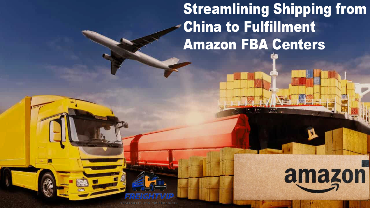 Streamlining Shipping from China to Fulfillment Amazon FBA Centers