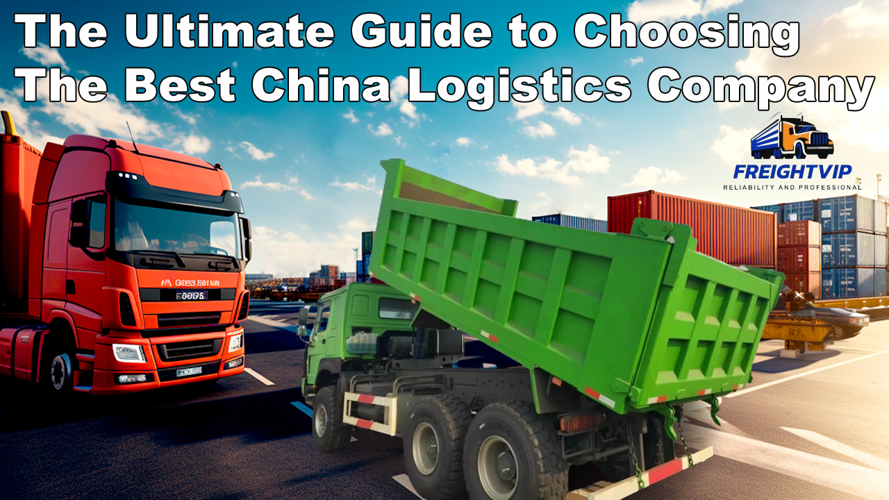 The Ultimate Guide to Choosing the Best China Logistics Company