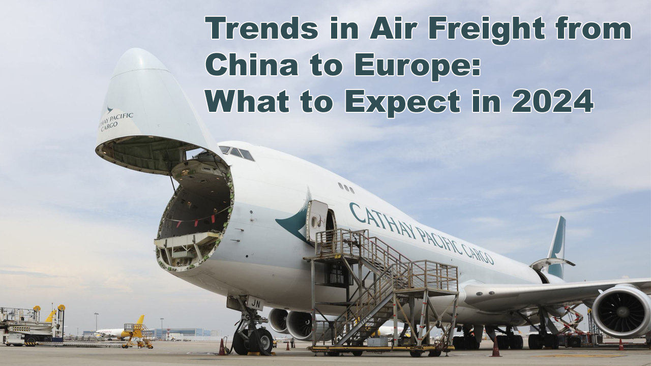 Trends in Air Freight from China to Europe: What to Expect in 2024