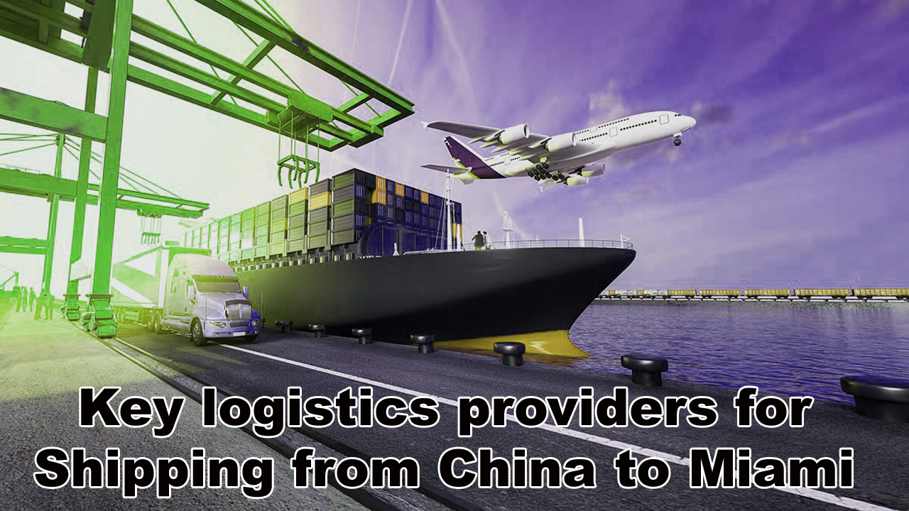 Key logistics providers for shipping from China to Miami