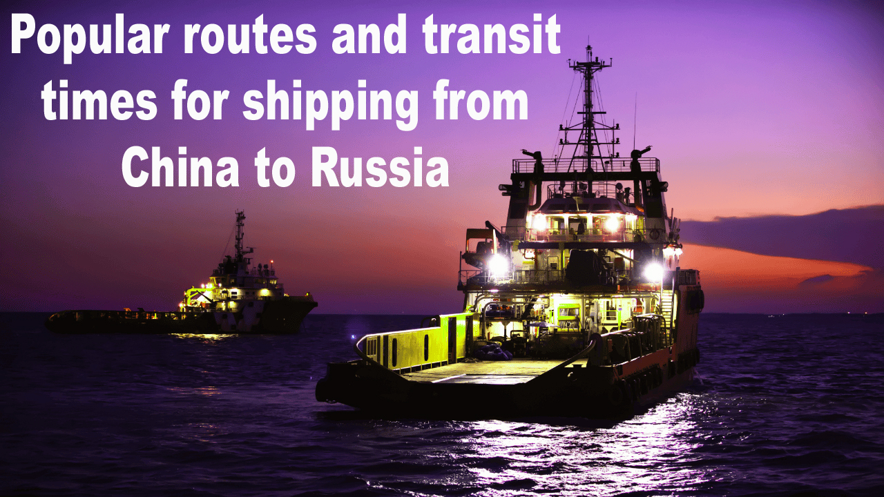 Popular routes and transit times for shipping from China to Russia