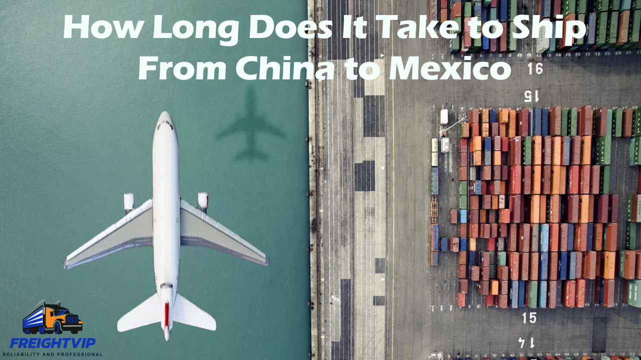 How Long Does It Take to Ship From China to Mexico?