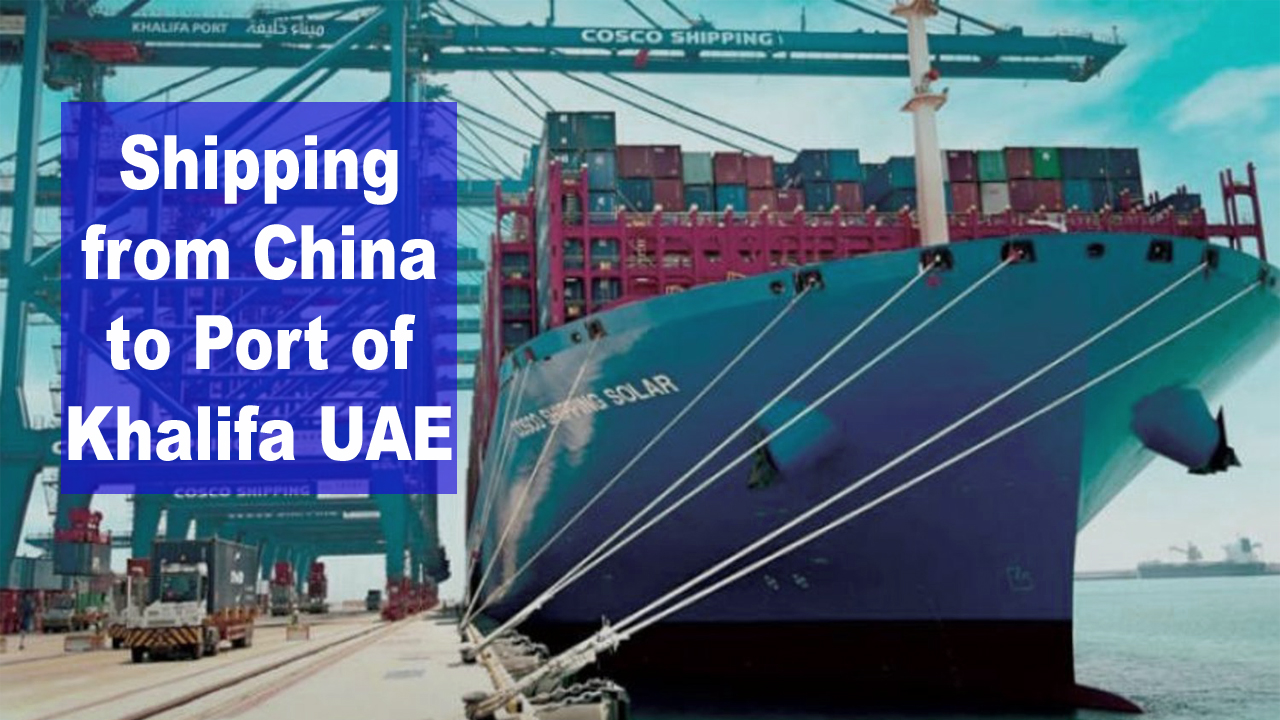 Shipping from China to Port of Khalifa UAE