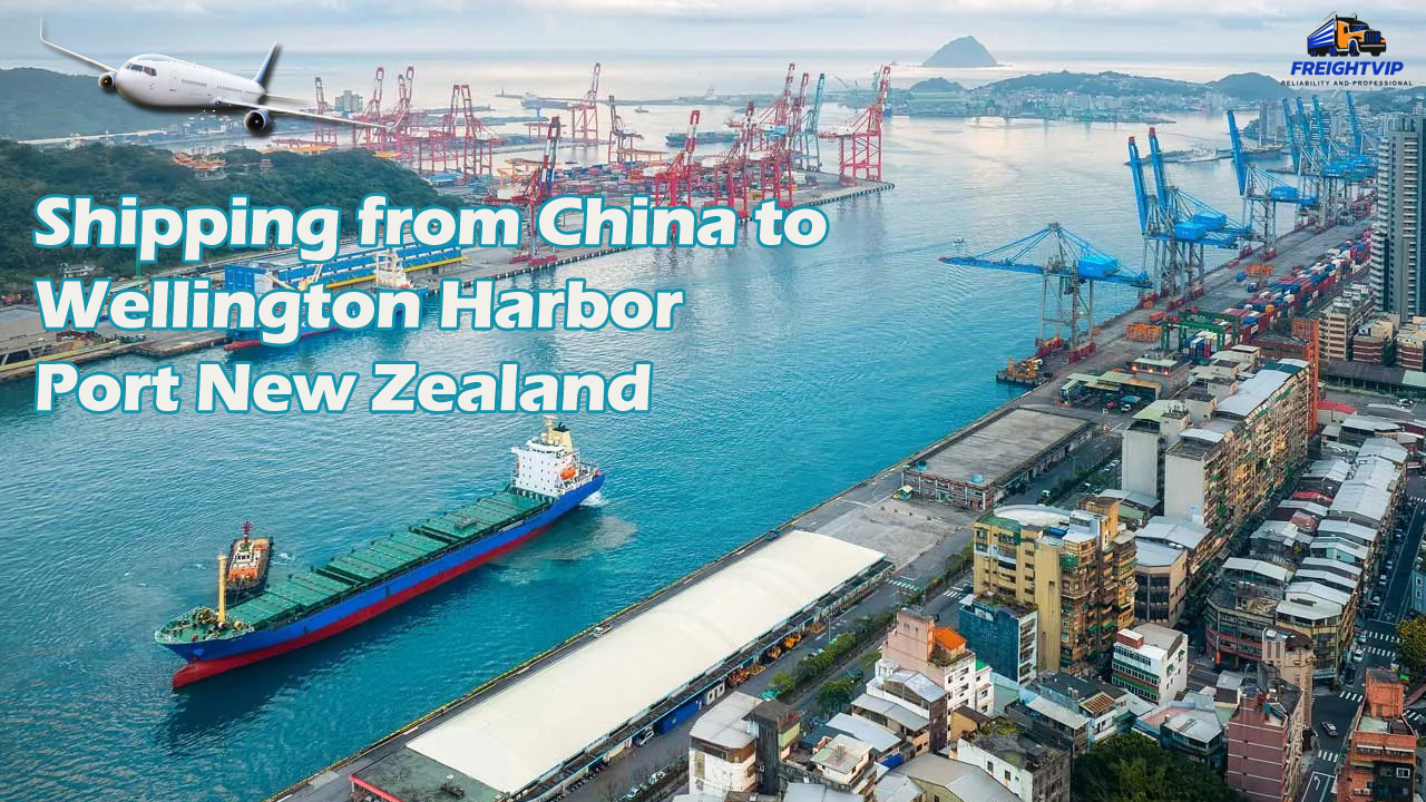 Shipping from China to Wellington Harbor Port New Zealand