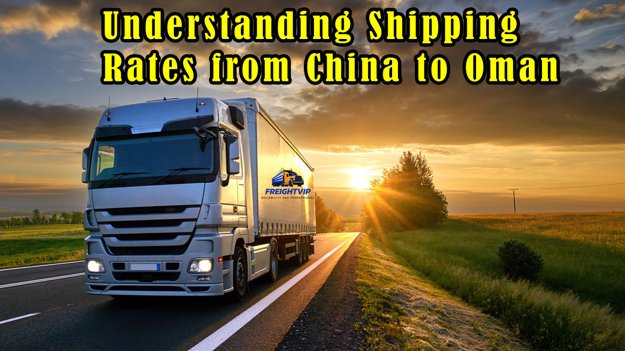 Understanding Shipping Rates from China to Oman