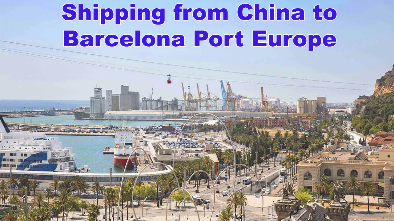 Shipping from China to Barcelona Port Europe