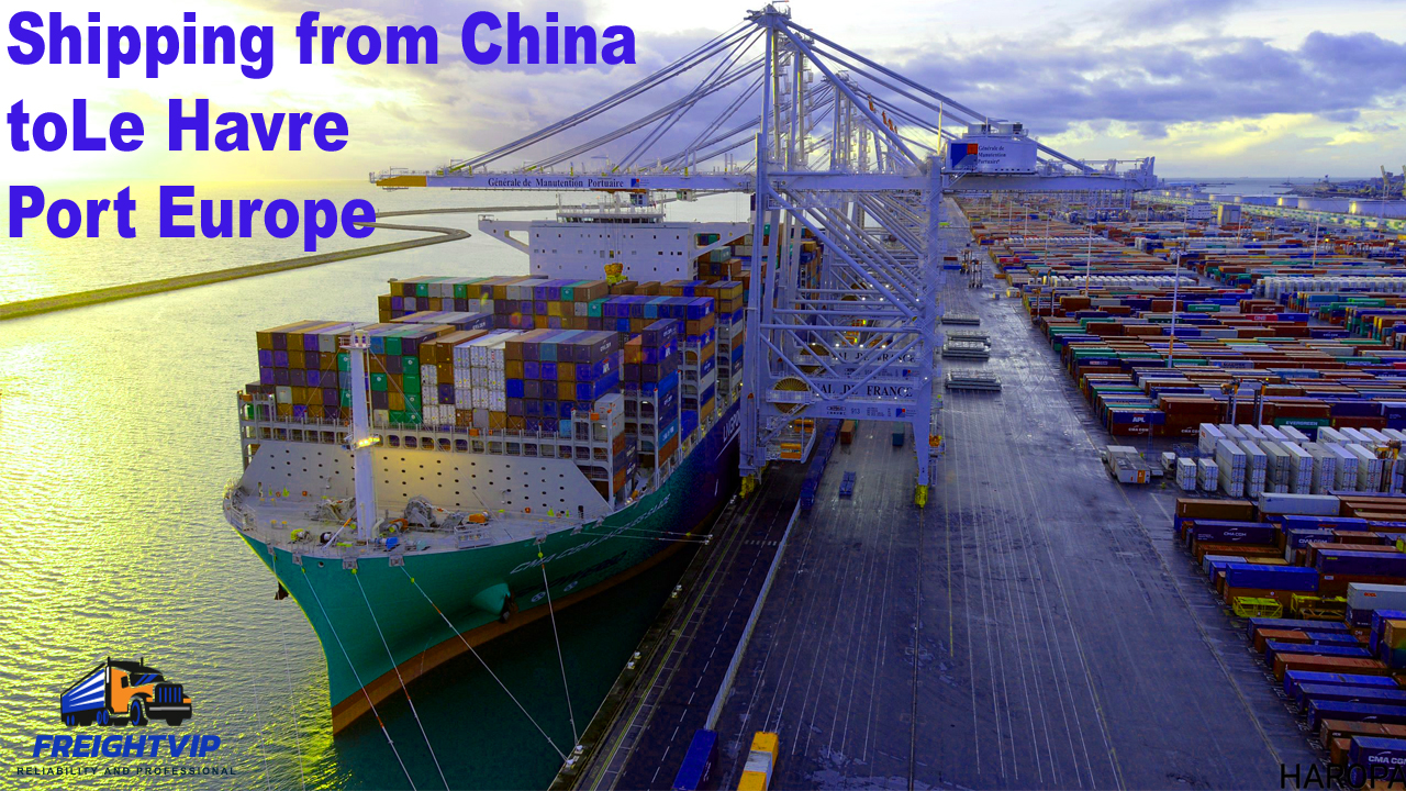 Shipping from China toLe Havre Port Europe